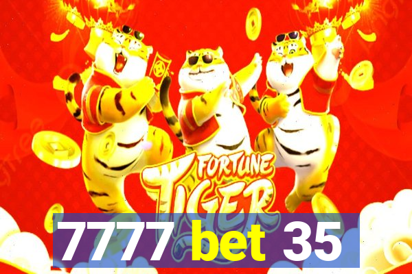 7777 bet 35